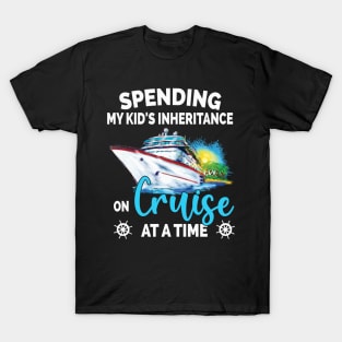 Spending My Kid's Inheritance On Cruise At A Time T-Shirt